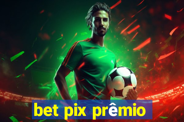 bet pix prêmio