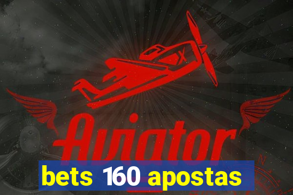 bets 160 apostas