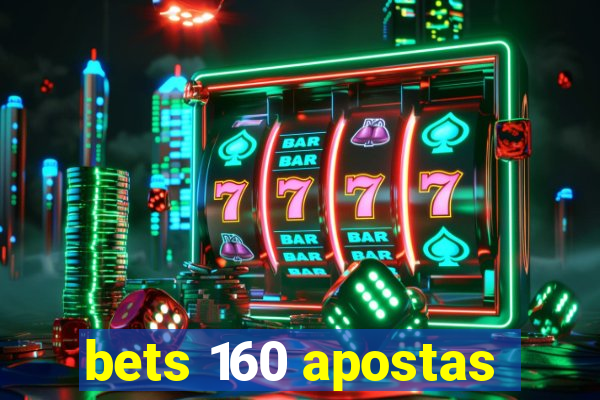 bets 160 apostas