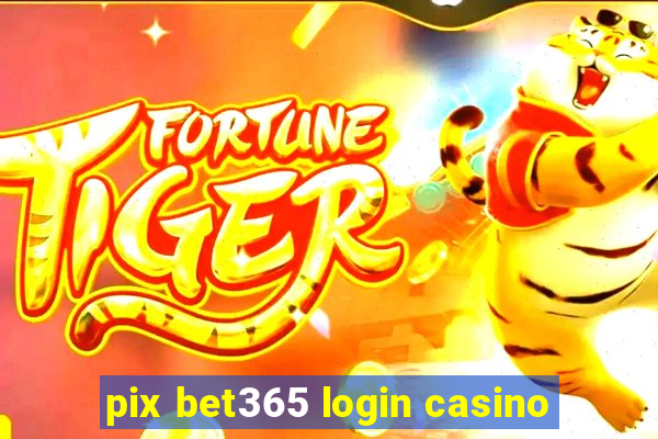 pix bet365 login casino