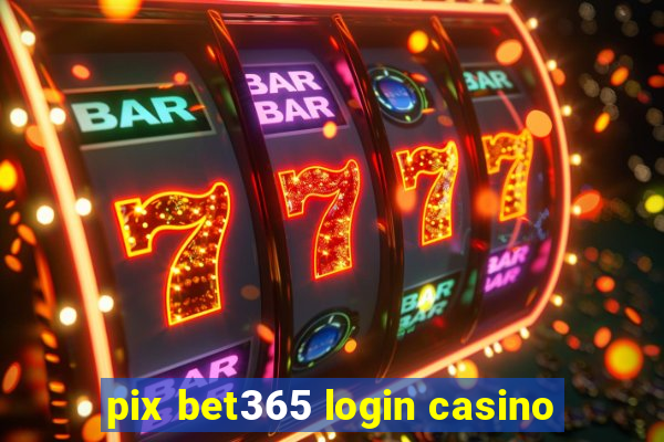 pix bet365 login casino