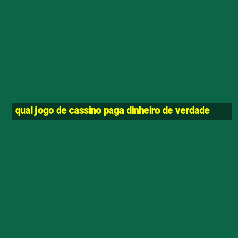 qual jogo de cassino paga dinheiro de verdade