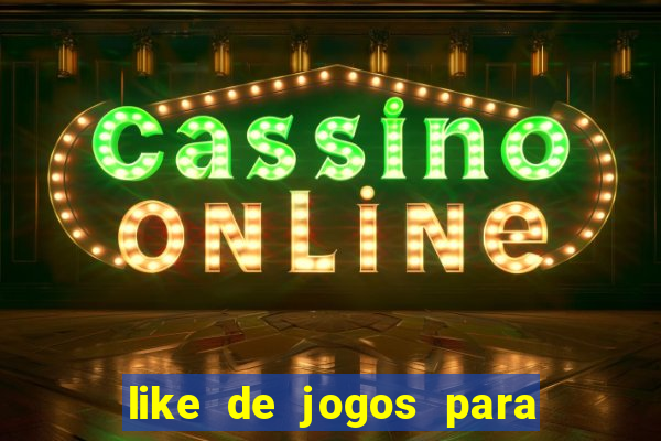 like de jogos para ganhar dinheiro