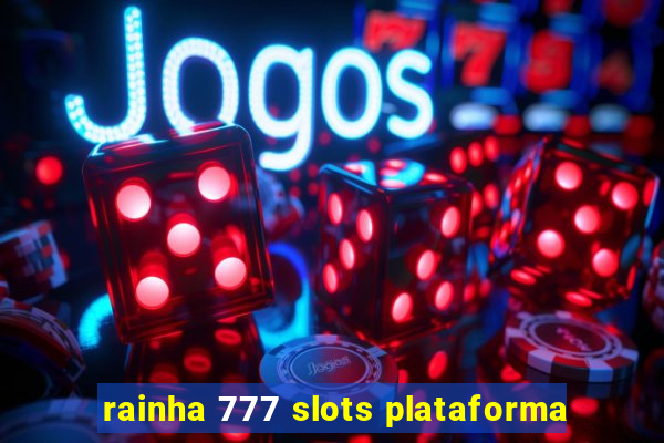 rainha 777 slots plataforma