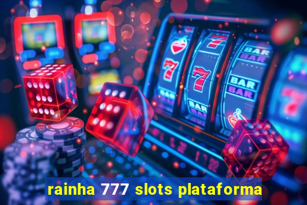 rainha 777 slots plataforma