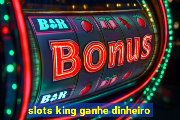 slots king ganhe dinheiro