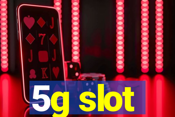 5g slot