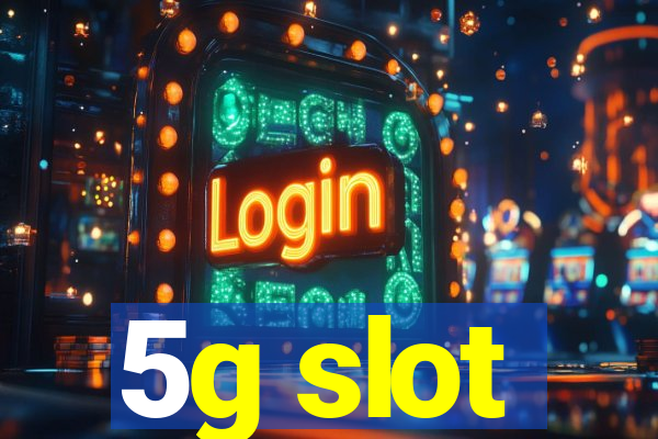 5g slot