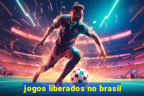 jogos liberados no brasil