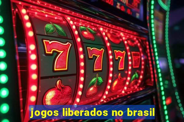 jogos liberados no brasil