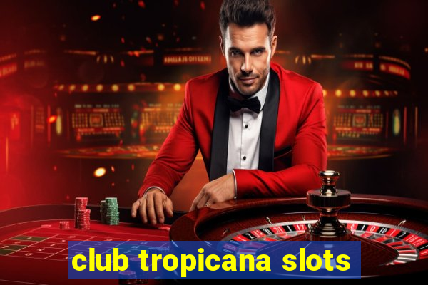 club tropicana slots