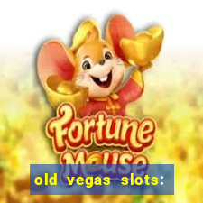 old vegas slots: casino games