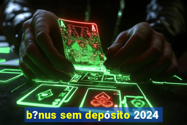 b?nus sem depósito 2024