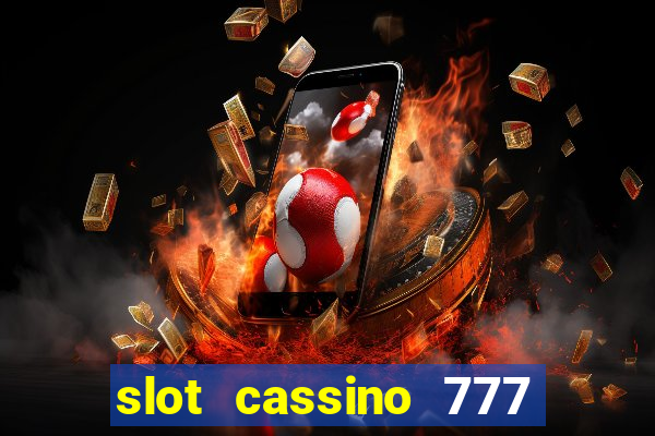 slot cassino 777 é confiável