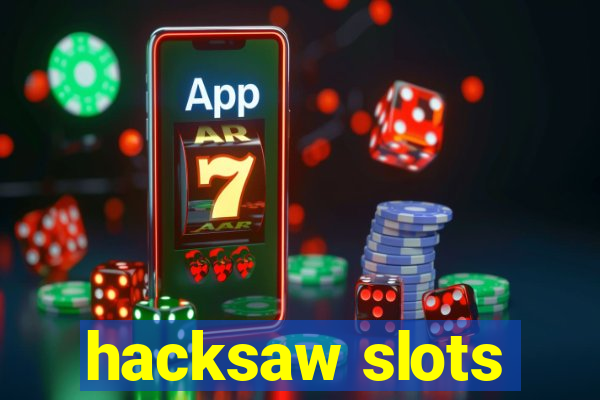 hacksaw slots