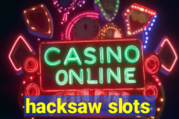 hacksaw slots