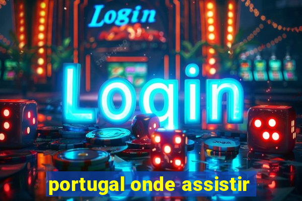 portugal onde assistir