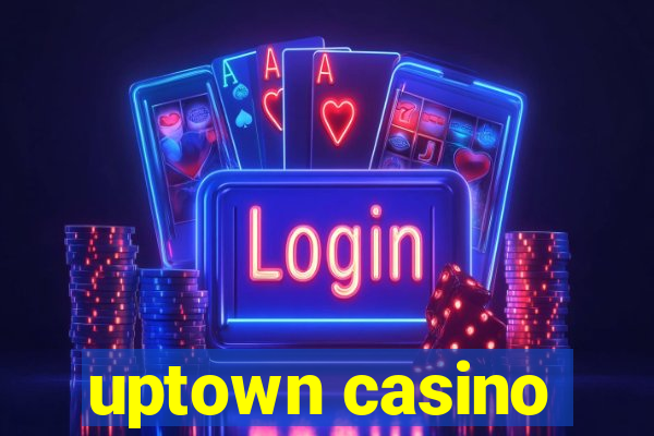 uptown casino