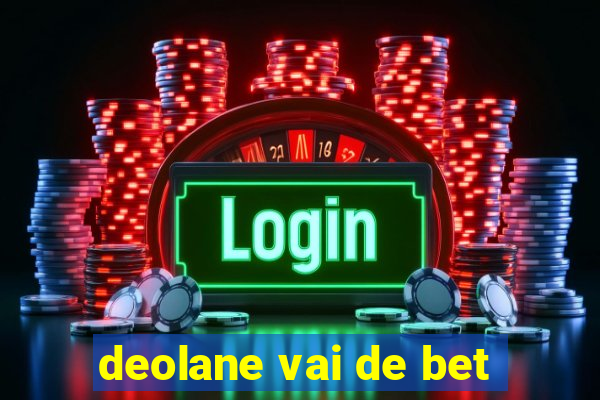 deolane vai de bet