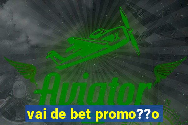 vai de bet promo??o