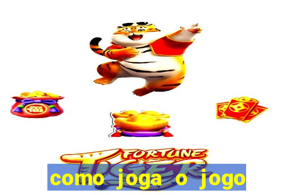 como joga o jogo do tigre para ganhar dinheiro