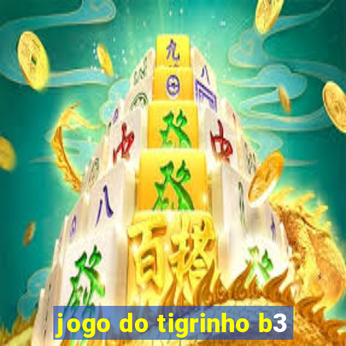 jogo do tigrinho b3