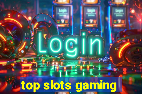 top slots gaming