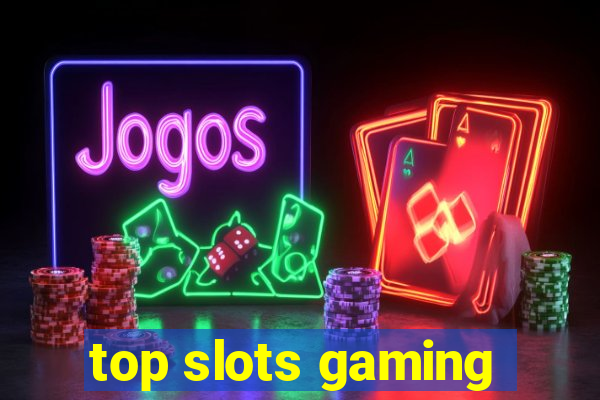 top slots gaming