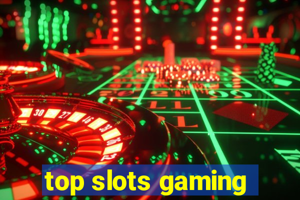 top slots gaming