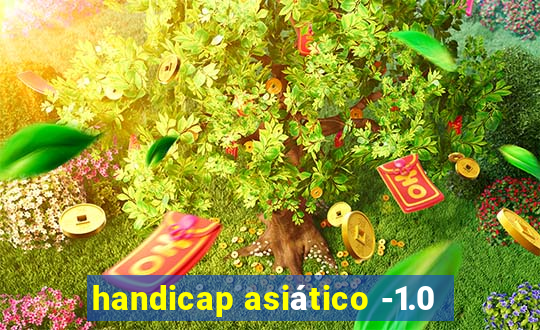 handicap asiático -1.0