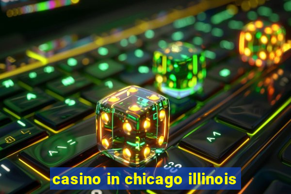 casino in chicago illinois