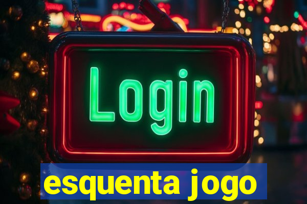 esquenta jogo