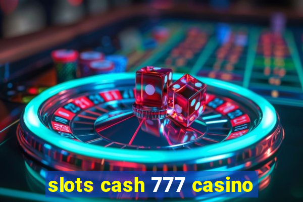 slots cash 777 casino