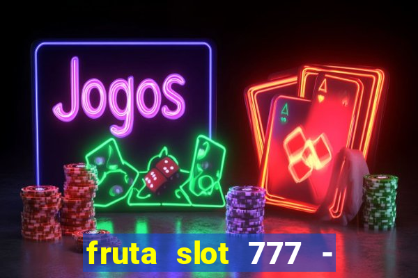 fruta slot 777 - mega jackpot