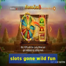 slots gone wild fun