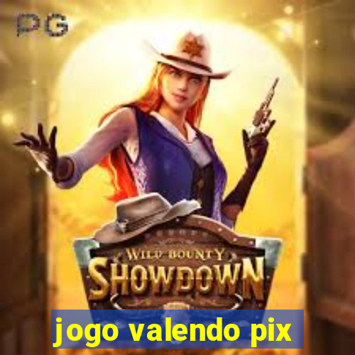 jogo valendo pix