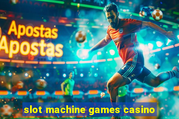 slot machine games casino