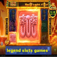 legend slots games