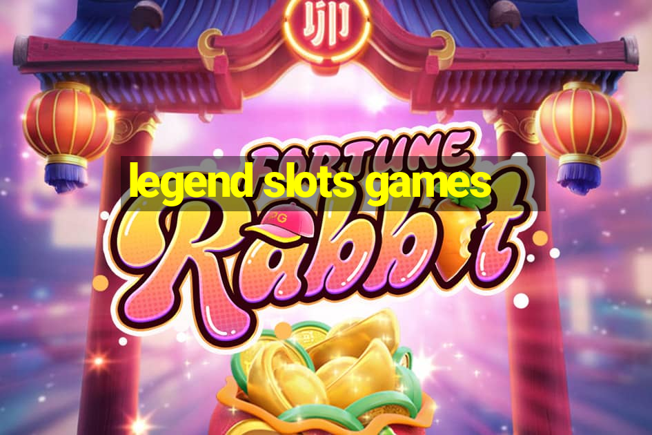 legend slots games