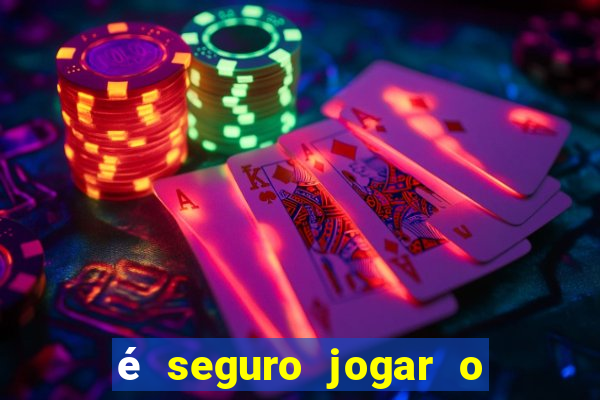 é seguro jogar o jogo do tigre