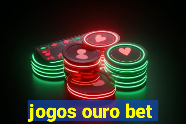 jogos ouro bet