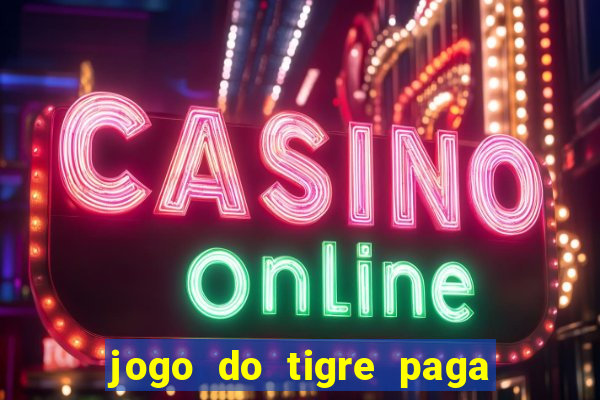 jogo do tigre paga de madrugada