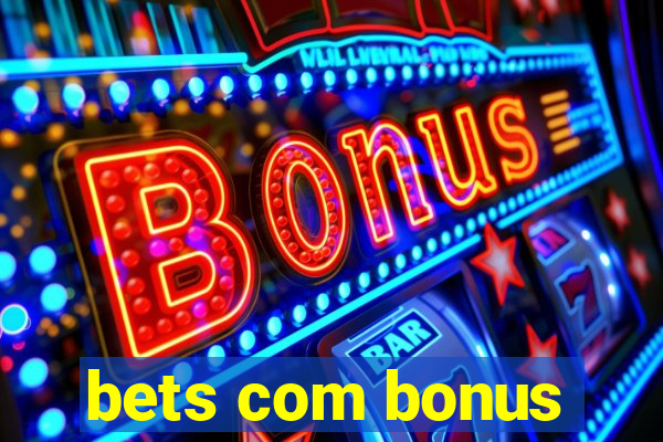 bets com bonus