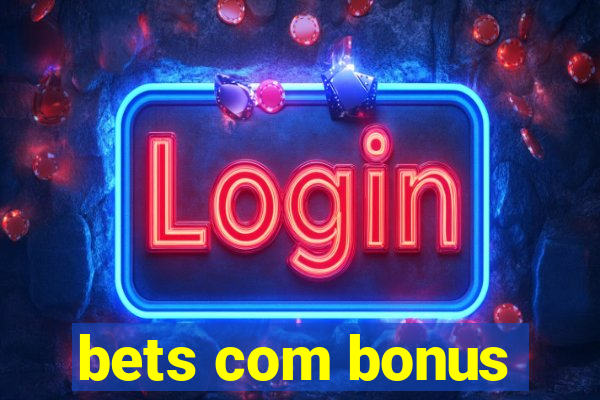 bets com bonus