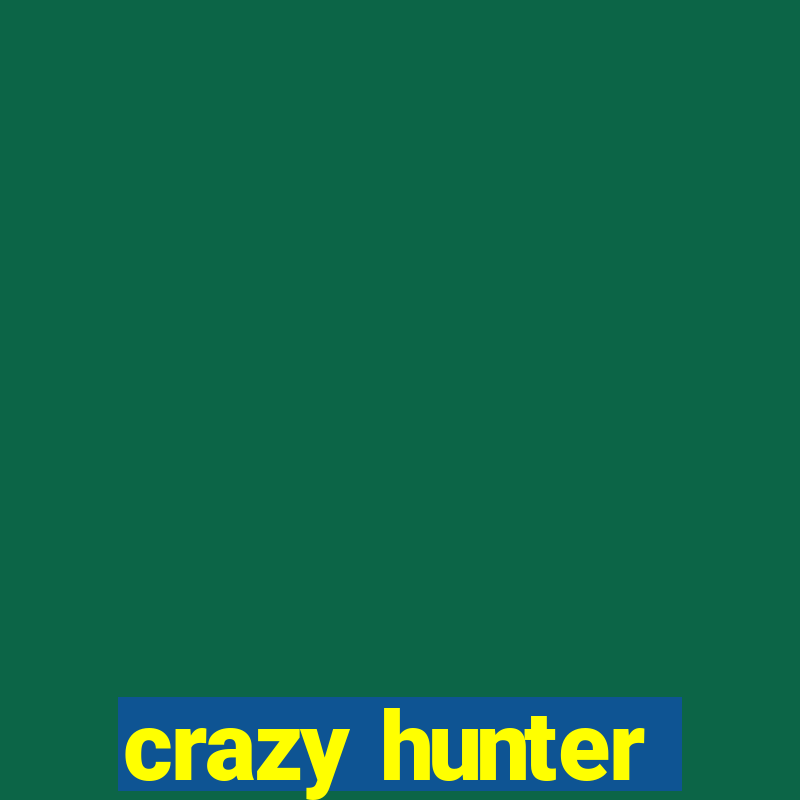 crazy hunter