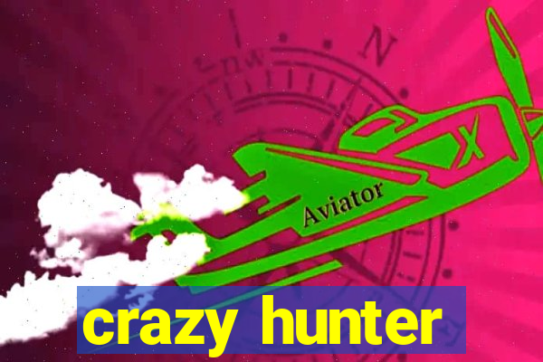 crazy hunter