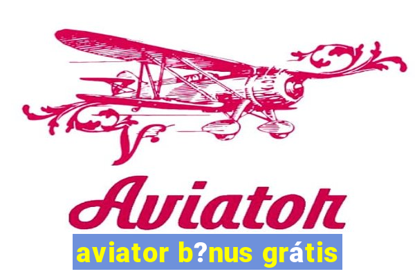 aviator b?nus grátis