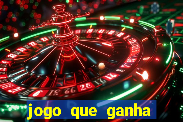 jogo que ganha muito dinheiro