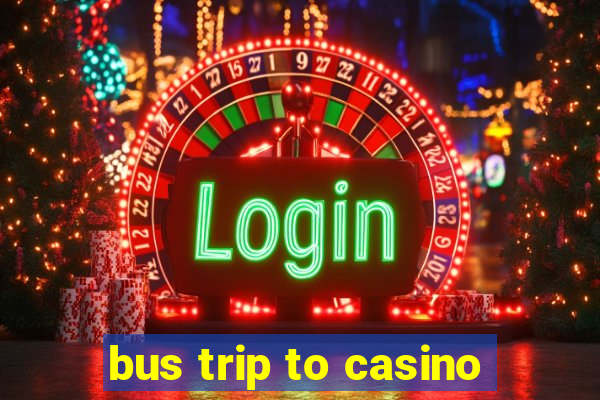 bus trip to casino