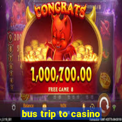 bus trip to casino